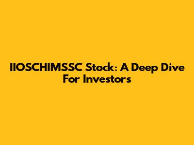 IIOSCHIMSSC Stock: A Deep Dive For Investors