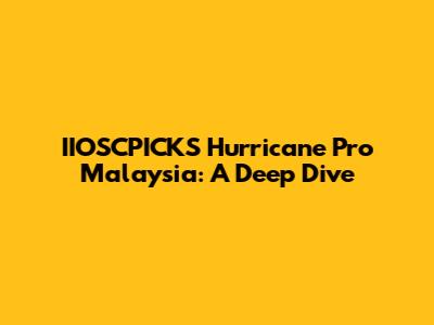 IIOSCPICKS Hurricane Pro Malaysia: A Deep Dive