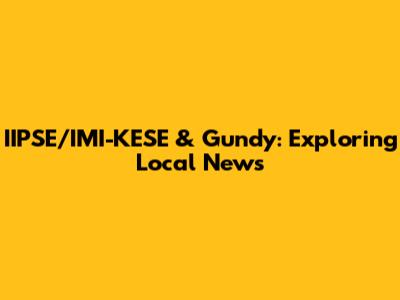 IIPSE/IMI-KESE & Gundy: Exploring Local News