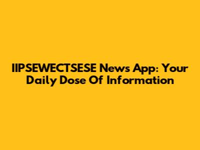 IIPSEWECTSESE News App: Your Daily Dose Of Information