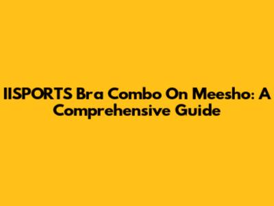IISPORTS Bra Combo On Meesho: A Comprehensive Guide