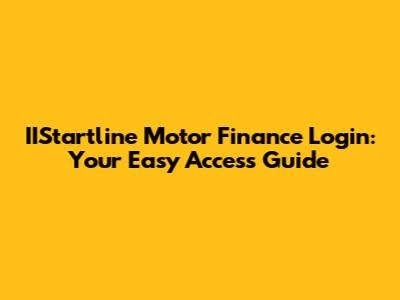 IIStartline Motor Finance Login: Your Easy Access Guide