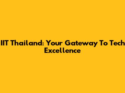 IIT Thailand: Your Gateway To Tech Excellence