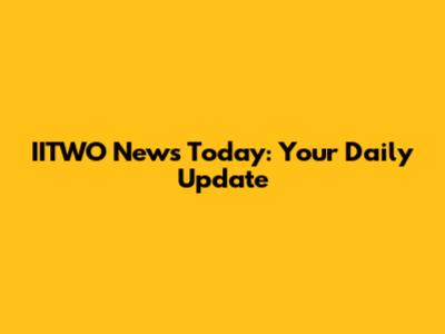 IITWO News Today: Your Daily Update