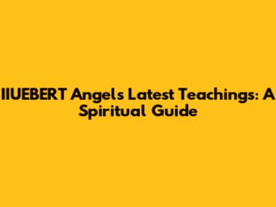 IIUEBERT Angel's Latest Teachings: A Spiritual Guide