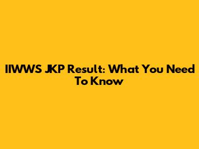 IIWWS JKP Result: What You Need To Know