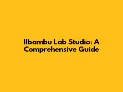 IIbambu Lab Studio: A Comprehensive Guide