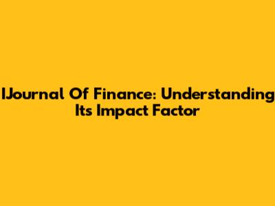 IJournal Of Finance: Understanding Its Impact Factor