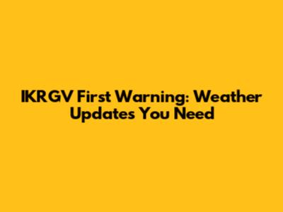 IKRGV First Warning: Weather Updates You Need