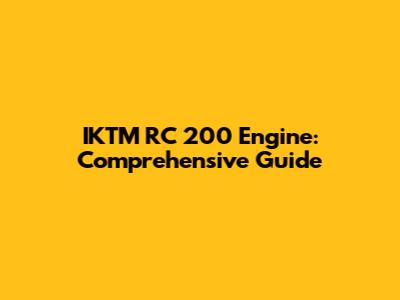 IKTM RC 200 Engine: Comprehensive Guide