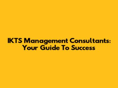 IKTS Management Consultants: Your Guide To Success