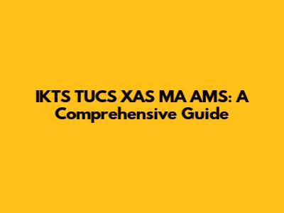 IKTS TUCS XAS MA AMS: A Comprehensive Guide