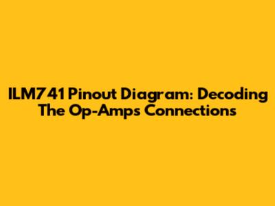 ILM741 Pinout Diagram: Decoding The Op-Amp's Connections