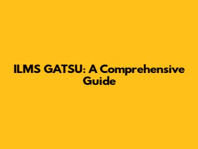 ILMS GATSU: A Comprehensive Guide