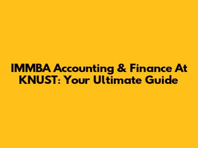 IMMBA Accounting & Finance At KNUST: Your Ultimate Guide