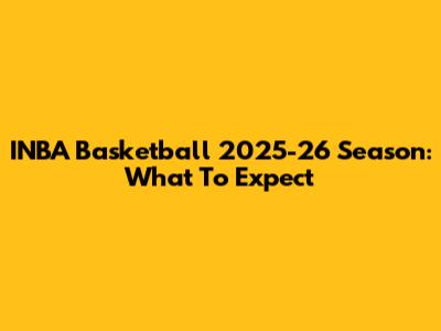 INBA Basketball 2025-26 Season: What To Expect
