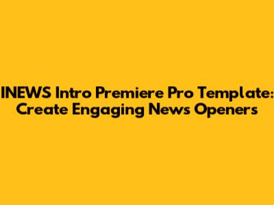 INEWS Intro Premiere Pro Template: Create Engaging News Openers