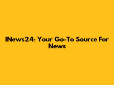 INews24: Your Go-To Source For News