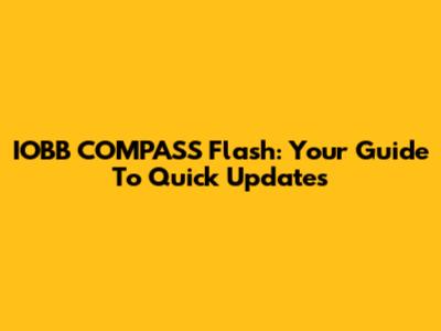 IOBB COMPASS Flash: Your Guide To Quick Updates