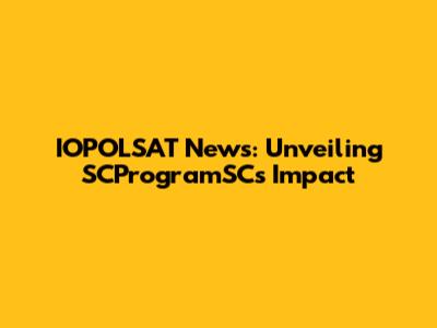 IOPOLSAT News: Unveiling SCProgramSC's Impact