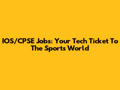 IOS/CPSE Jobs: Your Tech Ticket To The Sports World