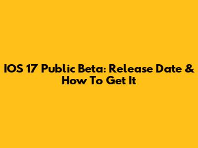 IOS 17 Public Beta: Release Date & How To Get It
