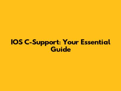IOS C-Support: Your Essential Guide