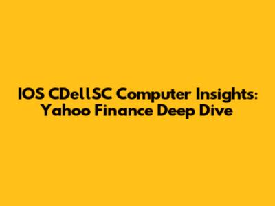IOS CDellSC Computer Insights: Yahoo Finance Deep Dive