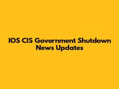 IOS CIS Government Shutdown News Updates