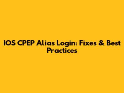 IOS CPEP Alias Login: Fixes & Best Practices