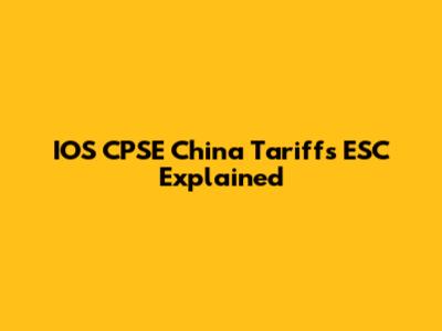 IOS CPSE China Tariffs ESC Explained