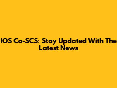 IOS Co-SCS: Stay Updated With The Latest News