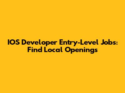 IOS Developer Entry-Level Jobs: Find Local Openings