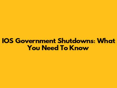 IOS Government Shutdowns: What You Need To Know
