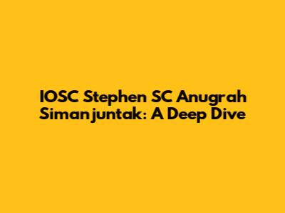 IOSC Stephen SC Anugrah Simanjuntak: A Deep Dive