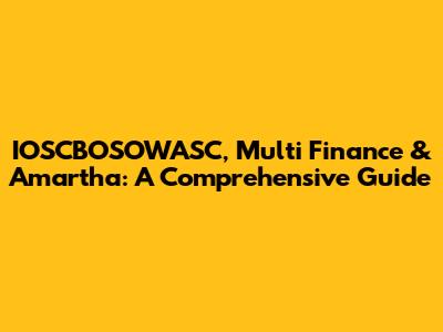 IOSCBOSOWASC, Multi Finance & Amartha: A Comprehensive Guide
