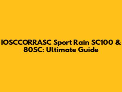 IOSCCORRASC Sport Rain SC100 & 80SC: Ultimate Guide