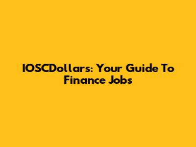 IOSCDollars: Your Guide To Finance Jobs