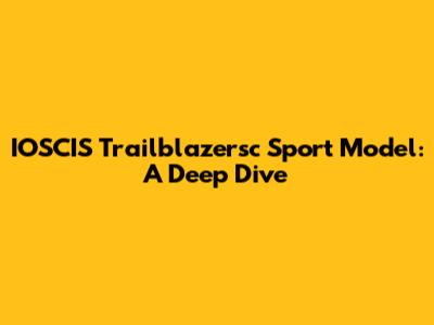 IOSCIS Trailblazersc Sport Model: A Deep Dive