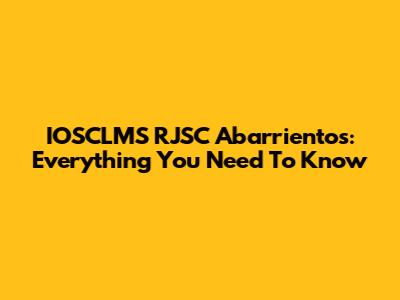 IOSCLMS RJSC Abarrientos: Everything You Need To Know
