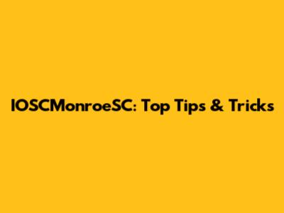IOSCMonroeSC: Top Tips & Tricks