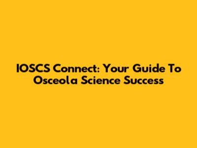 IOSCS Connect: Your Guide To Osceola Science Success