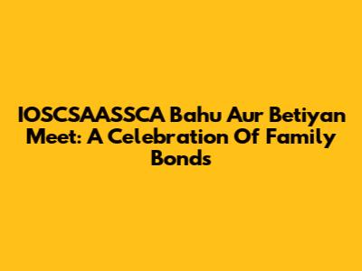 IOSCSAASSCA Bahu Aur Betiyan Meet: A Celebration Of Family Bonds