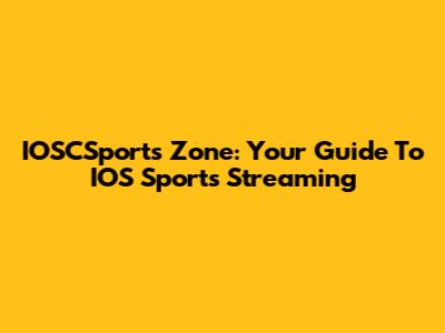 IOSCSports Zone: Your Guide To IOS Sports Streaming