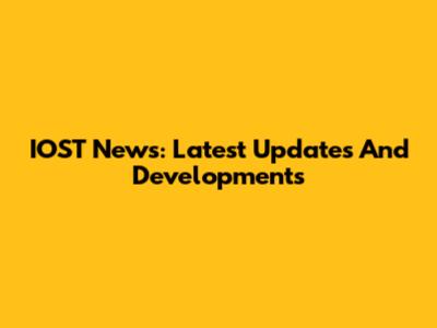 IOST News: Latest Updates And Developments