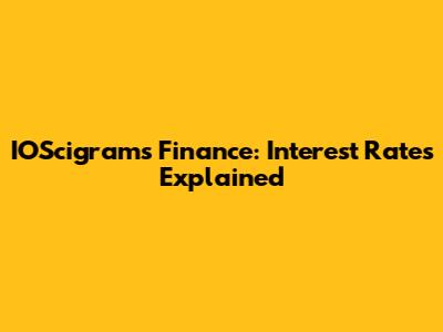 IOScigrams Finance: Interest Rates Explained