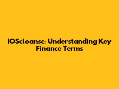 IOScloansc: Understanding Key Finance Terms