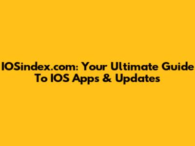 IOSindex.com: Your Ultimate Guide To IOS Apps & Updates