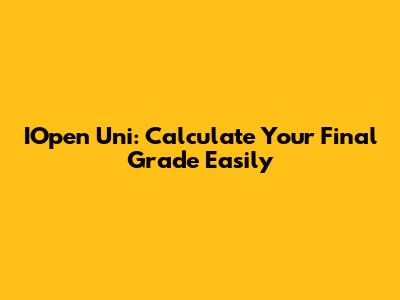 IOpen Uni: Calculate Your Final Grade Easily