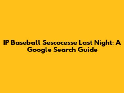IP Baseball Sescocesse Last Night: A Google Search Guide
